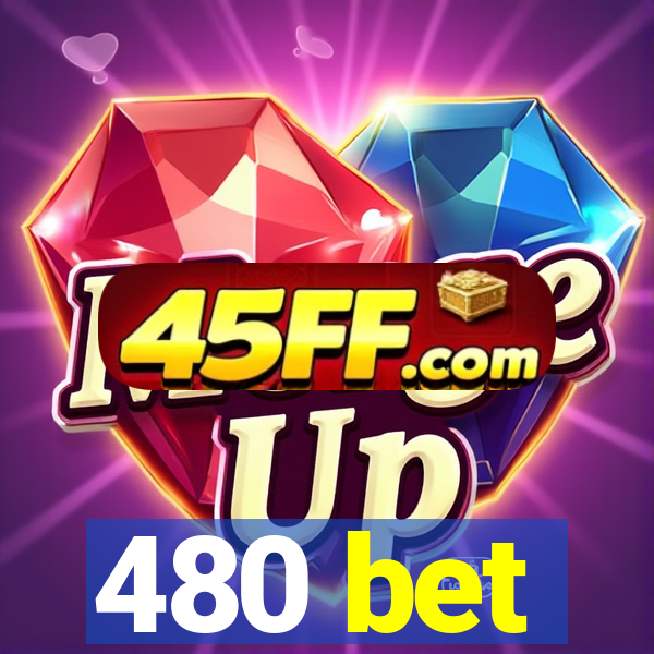 480 bet